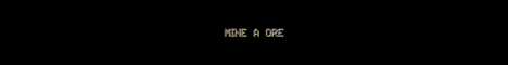 Mine A Ore